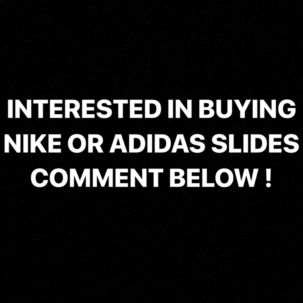 INTERESTed IN BUYING NIKE OR ADIDAS SLIDES